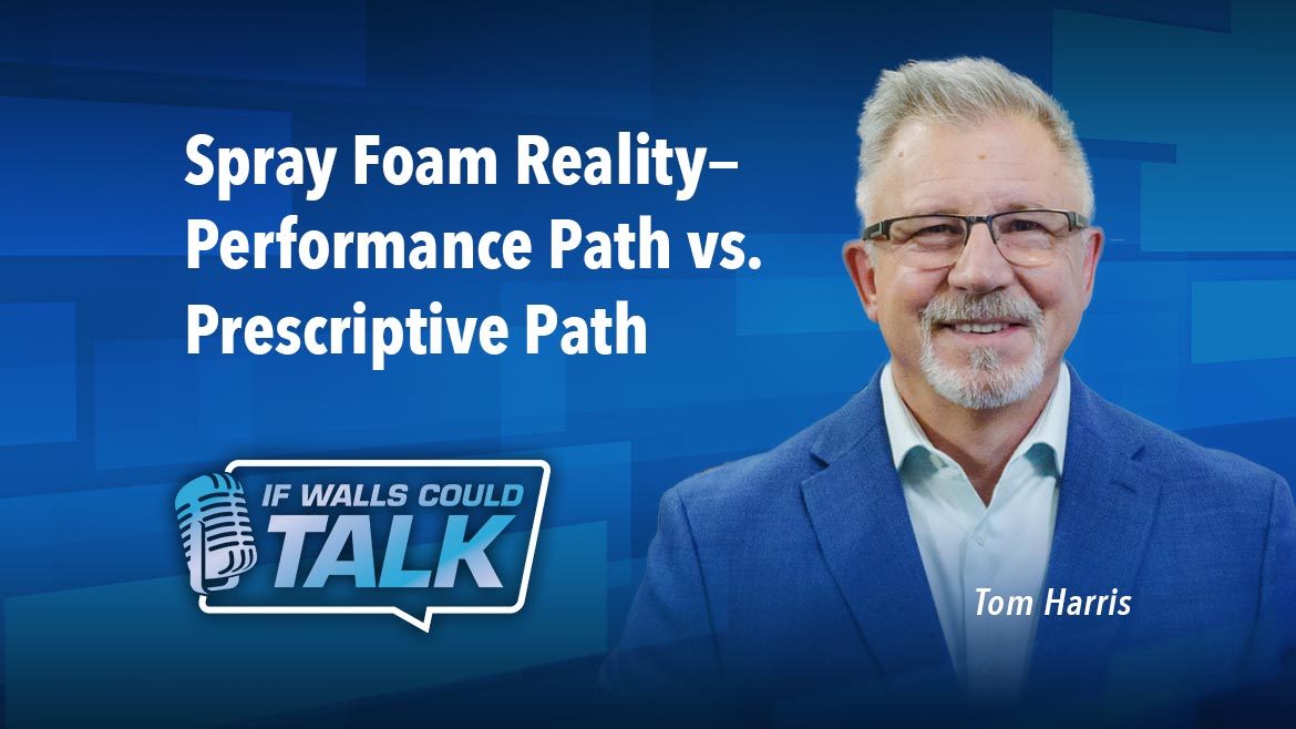 Spray Foam Reality—Performance Path  vs. Prescriptive Path