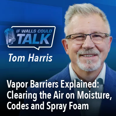Vapor Barriers Explained: Clearing the Air on Moisture, Codes and Spray Foam