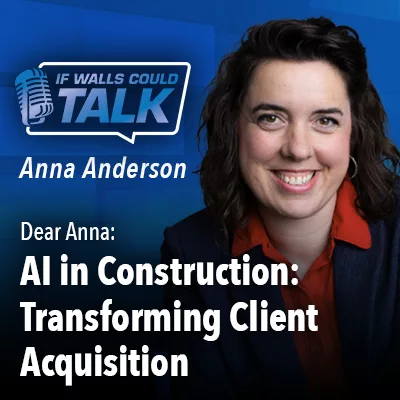 Dear Anna: AI In Construction—Transforming Client Acquisition