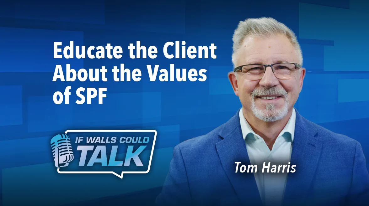 If Walls Could Talk Educate the Client About the Values of SPF